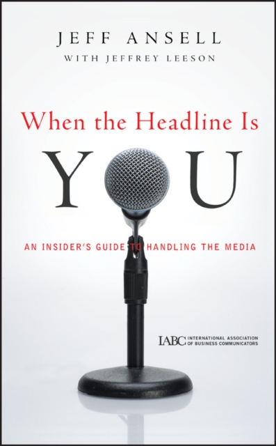 When the Headline Is You : An Insider's Guide to Handling the Media, Hardback Book