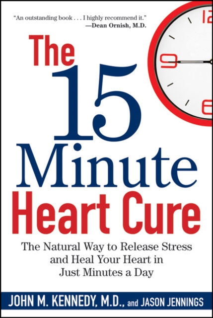 The 15 Minute Heart Cure : The Natural Way to Release Stress and Heal Your Heart in Just Minutes a Day, EPUB eBook