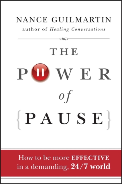 The Power of Pause : How to be More Effective in a Demanding, 24/7 World, EPUB eBook