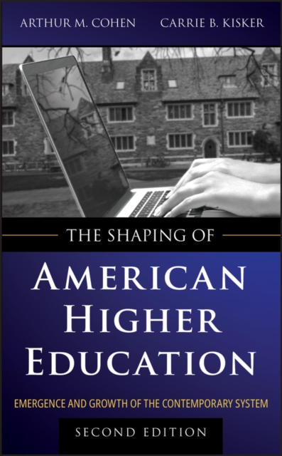 The Shaping of American Higher Education : Emergence and Growth of the Contemporary System, PDF eBook