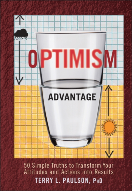 The Optimism Advantage : 50 Simple Truths to Transform Your Attitudes and Actions into Results, Hardback Book