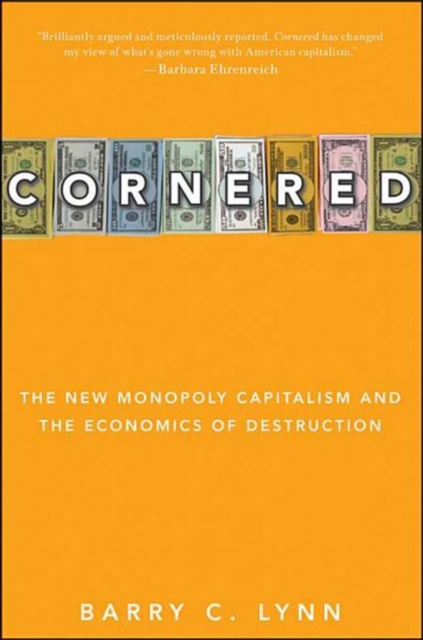 Cornered : The New Monopoly Capitalism and the Economics of Destruction, EPUB eBook