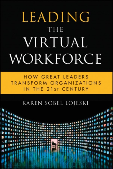 Leading the Virtual Workforce : How Great Leaders Transform Organizations in the 21st Century, EPUB eBook