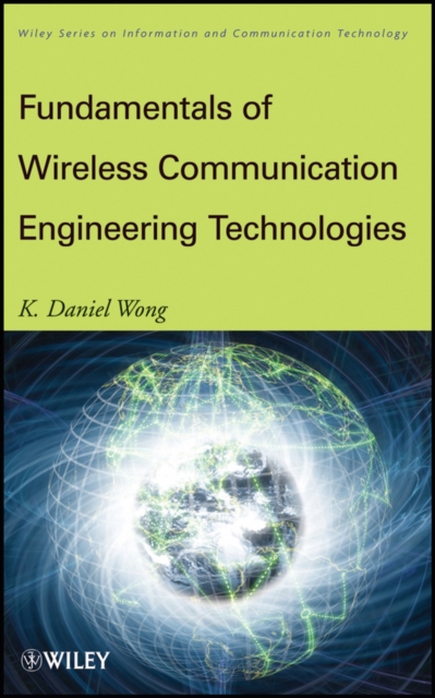 Fundamentals of Wireless Communication Engineering Technologies, Hardback Book