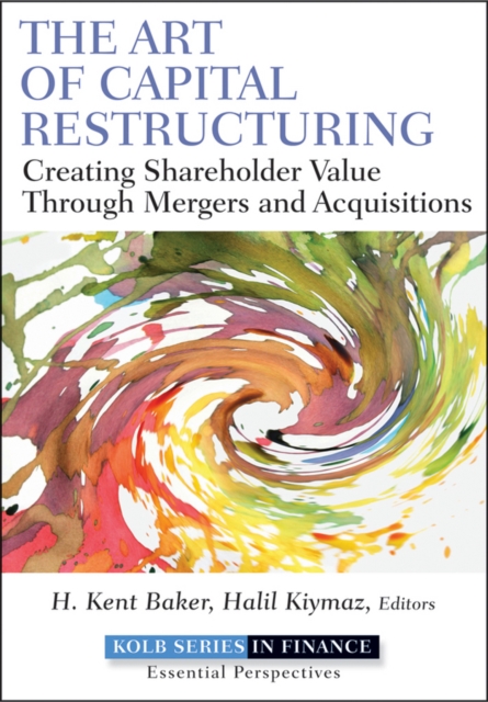 The Art of Capital Restructuring : Creating Shareholder Value through Mergers and Acquisitions, Hardback Book