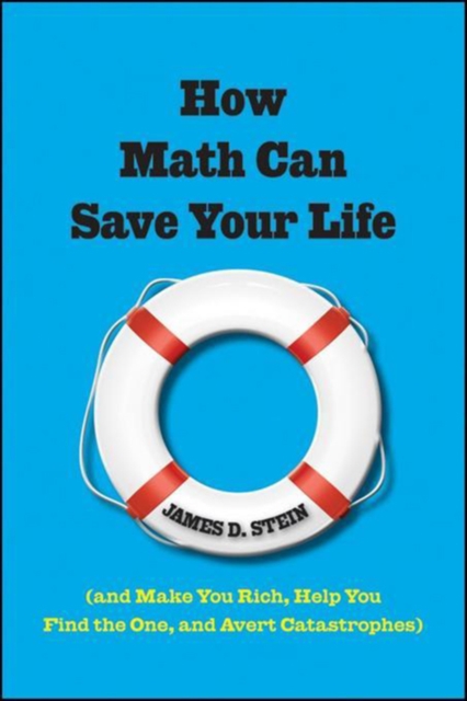 How Math Can Save Your Life : (And Make You Rich, Help You Find The One, and Avert Catastrophes), EPUB eBook