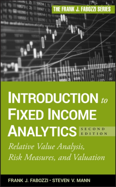 Introduction to Fixed Income Analytics : Relative Value Analysis, Risk Measures and Valuation, Hardback Book