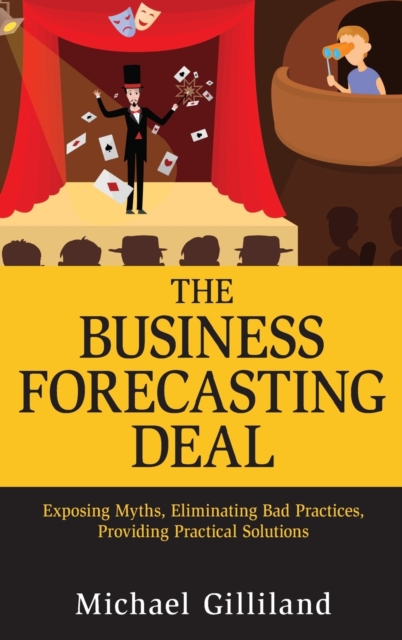 The Business Forecasting Deal : Exposing Myths, Eliminating Bad Practices, Providing Practical Solutions, Hardback Book