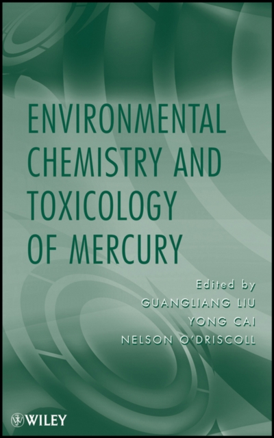 Environmental Chemistry and Toxicology of Mercury: : 9780470578728 ...