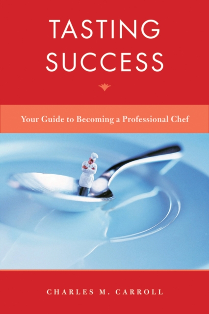 Tasting Success : Your Guide to Becoming a Professional Chef, Hardback Book