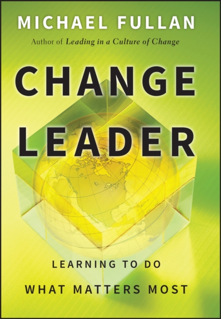 Change Leader : Learning to Do What Matters Most, Hardback Book