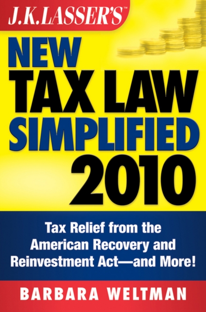 J.K. Lasser's New Tax Law Simplified 2010 : Tax Relief from the American Recovery and Reinvestment Act, and More, PDF eBook