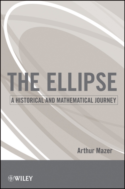 The Ellipse : A Historical and Mathematical Journey, PDF eBook