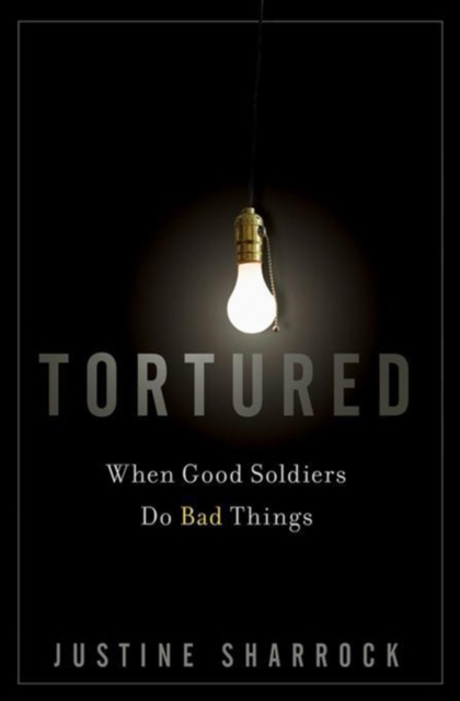 Tortured : When Good Soldiers Do Bad Things, PDF eBook