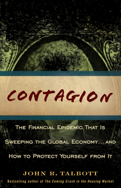 Contagion : The Financial Epidemic That is Sweeping the Global Economy... and How to Protect Yourself from It, Paperback / softback Book