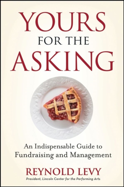 Yours for the Asking : An Indispensable Guide to Fundraising and Management, PDF eBook