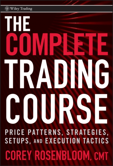 The Complete Trading Course : Price Patterns, Strategies, Setups, and Execution Tactics, Hardback Book