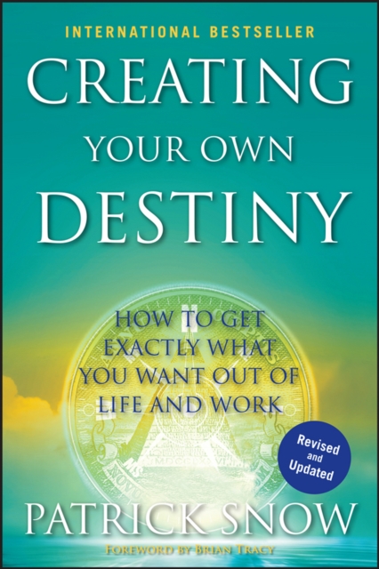 Creating Your Own Destiny : How to Get Exactly What You Want Out of Life and Work, EPUB eBook