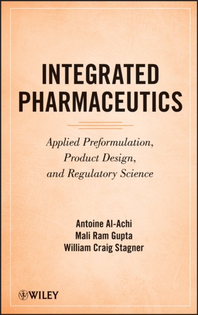 Integrated Pharmaceutics - Applied Preformulation, Product Design, and Regulatory Science, Hardback Book