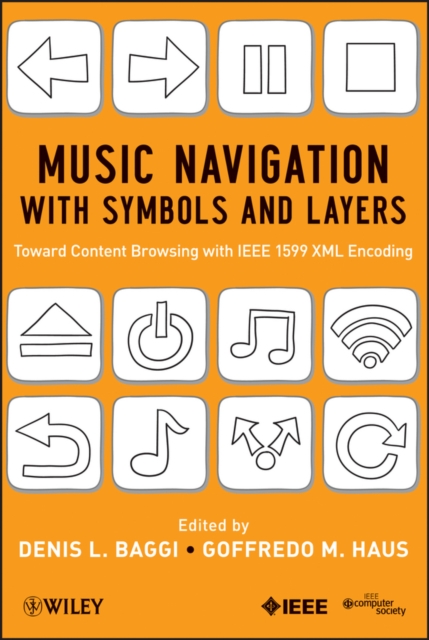 Music Navigation with Symbols and Layers : Toward Content Browsing with IEEE 1599 XML Encoding, Hardback Book