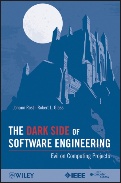 The Dark Side of Software Engineering : Evil on Computing Projects, Paperback / softback Book