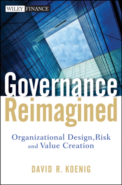 Governance Reimagined : Organizational Design, Risk, and Value Creation, Hardback Book