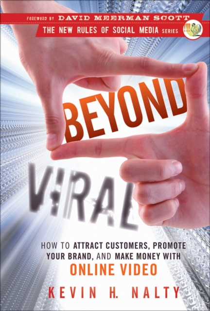 Beyond Viral : How to Attract Customers, Promote Your Brand, and Make Money with Online Video, Hardback Book