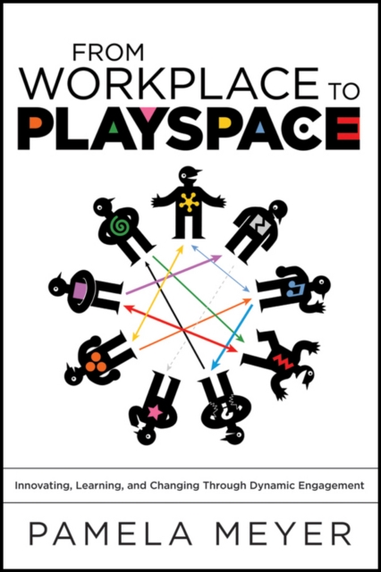 From Workplace to Playspace : Innovating, Learning and Changing Through Dynamic Engagement, EPUB eBook