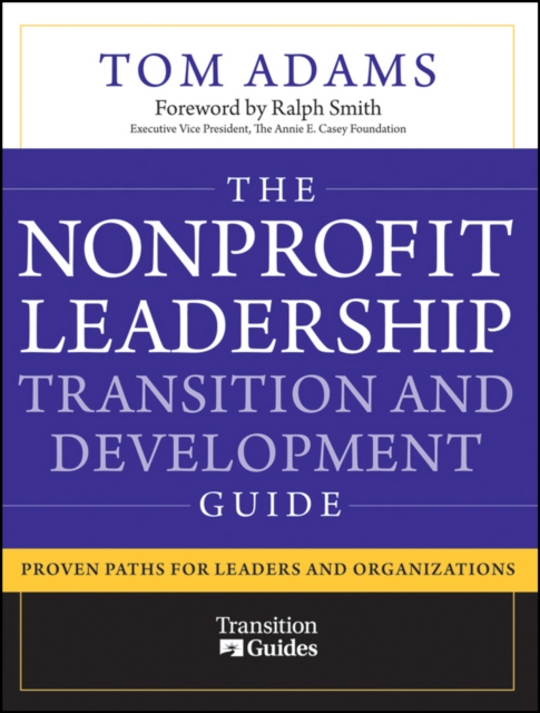 The Nonprofit Leadership Transition and Development Guide : Proven Paths for Leaders and Organizations, PDF eBook