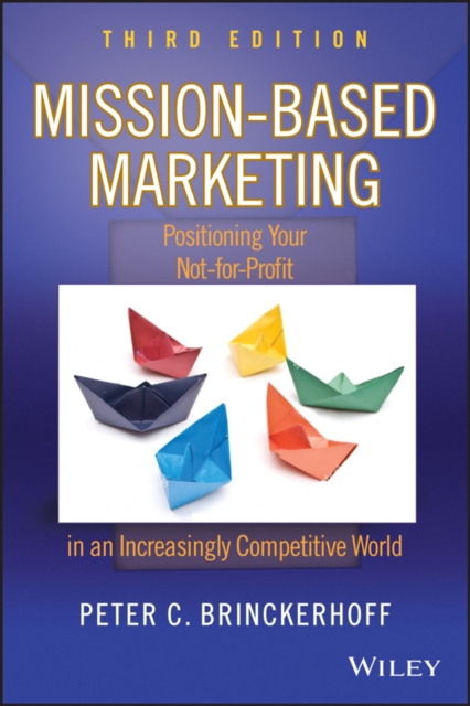 Mission-Based Marketing : Positioning Your Not-for-Profit in an Increasingly Competitive World, Hardback Book