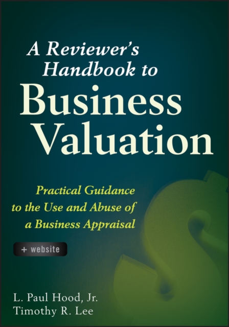 A Reviewer's Handbook to Business Valuation - Practical Guidance to the Use and Abuse of a Business Appraisal, Hardback Book