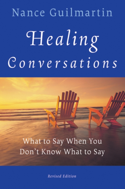 Healing Conversations : What to Say When You Don't Know What to Say, Paperback / softback Book