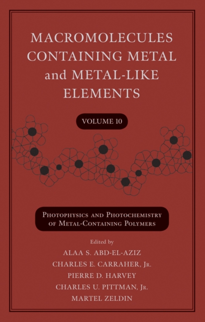 Macromolecules Containing Metal and Metal-Like Elements, Volume 10 : Photophysics and Photochemistry of Metal-Containing Polymers, PDF eBook