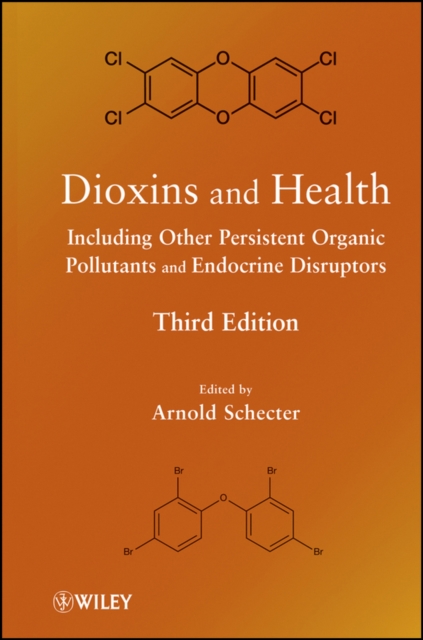 Dioxins and Health : Including Other Persistent Organic Pollutants and Endocrine Disruptors, Hardback Book