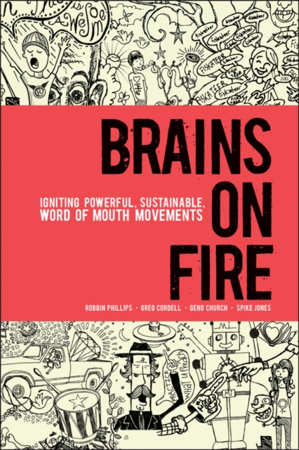 Brains on Fire : Igniting Powerful, Sustainable, Word of Mouth Movements, Hardback Book