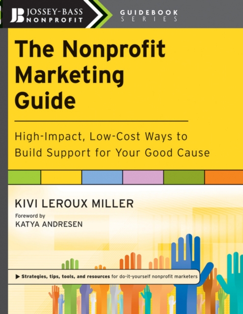 The Nonprofit Marketing Guide : High-Impact, Low-Cost Ways to Build Support for Your Good Cause, PDF eBook