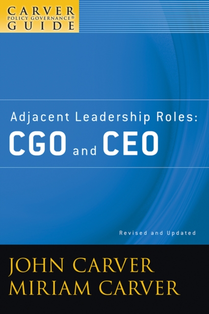 A Carver Policy Governance Guide, Adjacent Leadership Roles : CGO and CEO, EPUB eBook