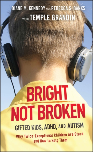 Bright Not Broken : Gifted Kids, ADHD, and Autism, Hardback Book