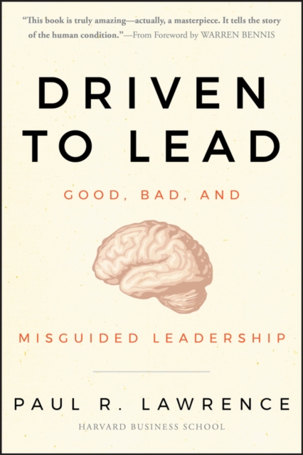 Driven to Lead : Good, Bad, and Misguided Leadership, Hardback Book