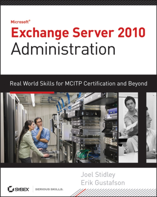 Exchange Server 2010 Administration : Real World Skills for MCITP Certification and Beyond (Exams 70-662 and 70-663), Mixed media product Book