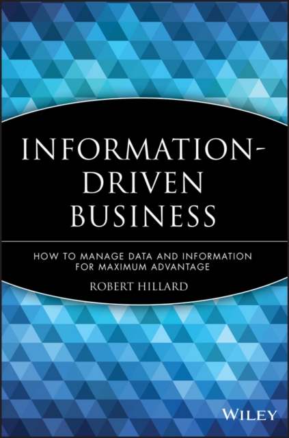 Information-Driven Business : How to Manage Data and Information for Maximum Advantage, Hardback Book
