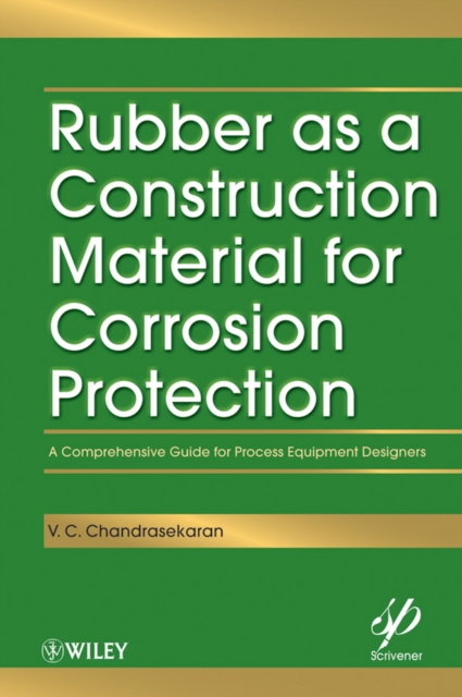 Rubber as a Construction Material for Corrosion Protection : A Comprehensive Guide for Process Equipment Designers, Hardback Book