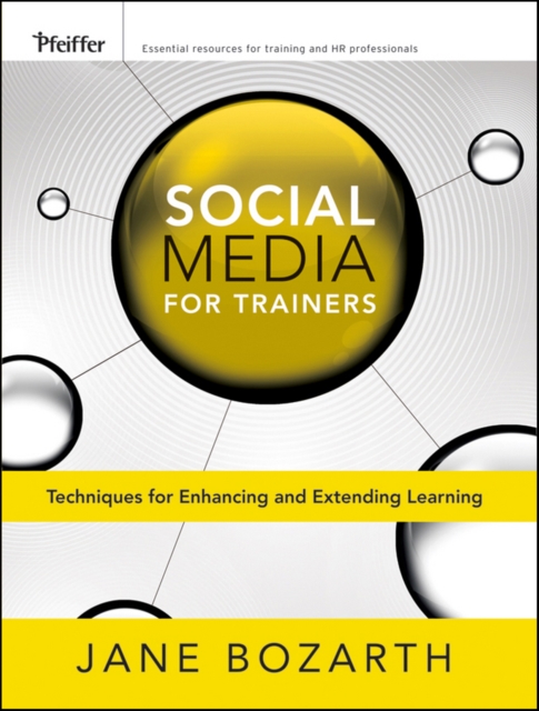 Social Media for Trainers : Techniques for Enhancing and Extending Learning, Paperback / softback Book