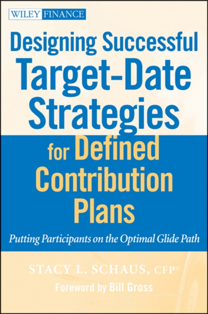 Designing Successful Target-Date Strategies for Defined Contribution Plans : Putting Participants on the Optimal Glide Path, EPUB eBook
