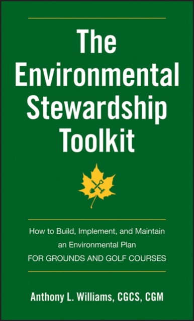 The Environmental Stewardship Toolkit : How to Build, Implement and Maintain an Environmental Plan for Grounds and Golf Courses, Paperback / softback Book