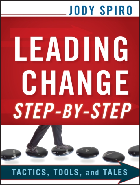 Leading Change Step-by-Step : Tactics, Tools, and Tales, Paperback / softback Book