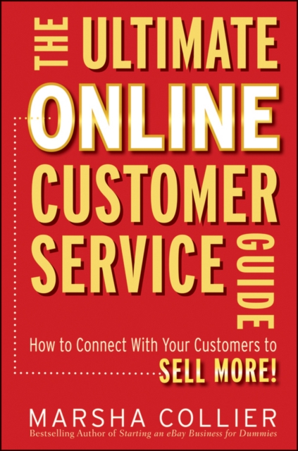The Ultimate Online Customer Service Guide : How to Connect with your Customers to Sell More!, Hardback Book