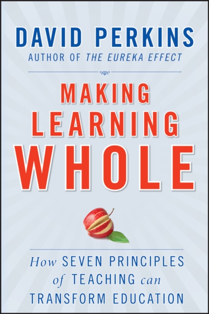 Making Learning Whole : How Seven Principles of Teaching Can Transform Education, EPUB eBook