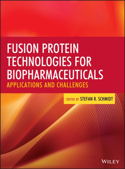 Fusion Protein Technologies for Biopharmaceuticals : Applications and Challenges, Hardback Book
