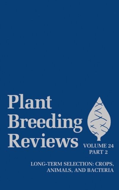 Plant Breeding Reviews, Volume 24, Part 2 : Long-term Selection: Crops, Animals, and Bacteria, PDF eBook